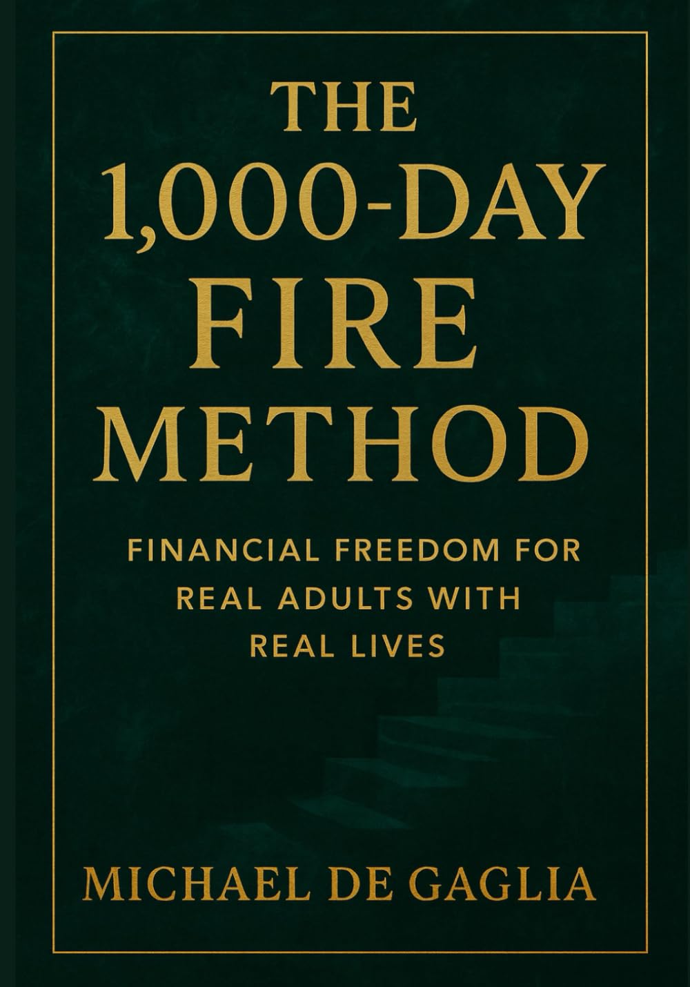 The 1000-Day FIRE Method: Financial Freedom For Real Adults With Real Lives (De Gaglia Financial Wellness)