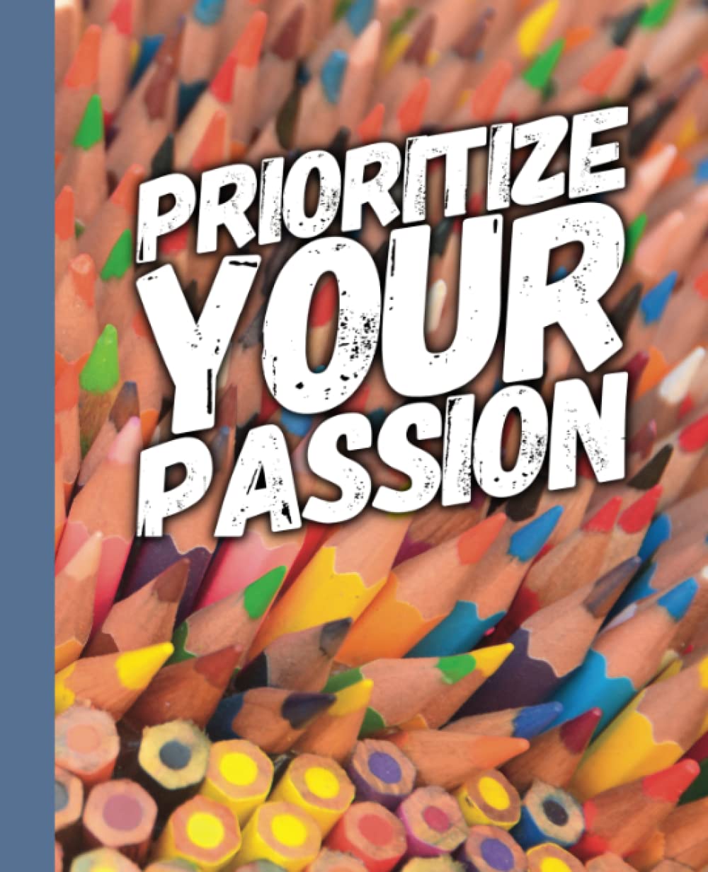 Prioritize Your Passion - Colored Pencils: An Organizational Tool To Boost Productivity - With Motivational Quotes