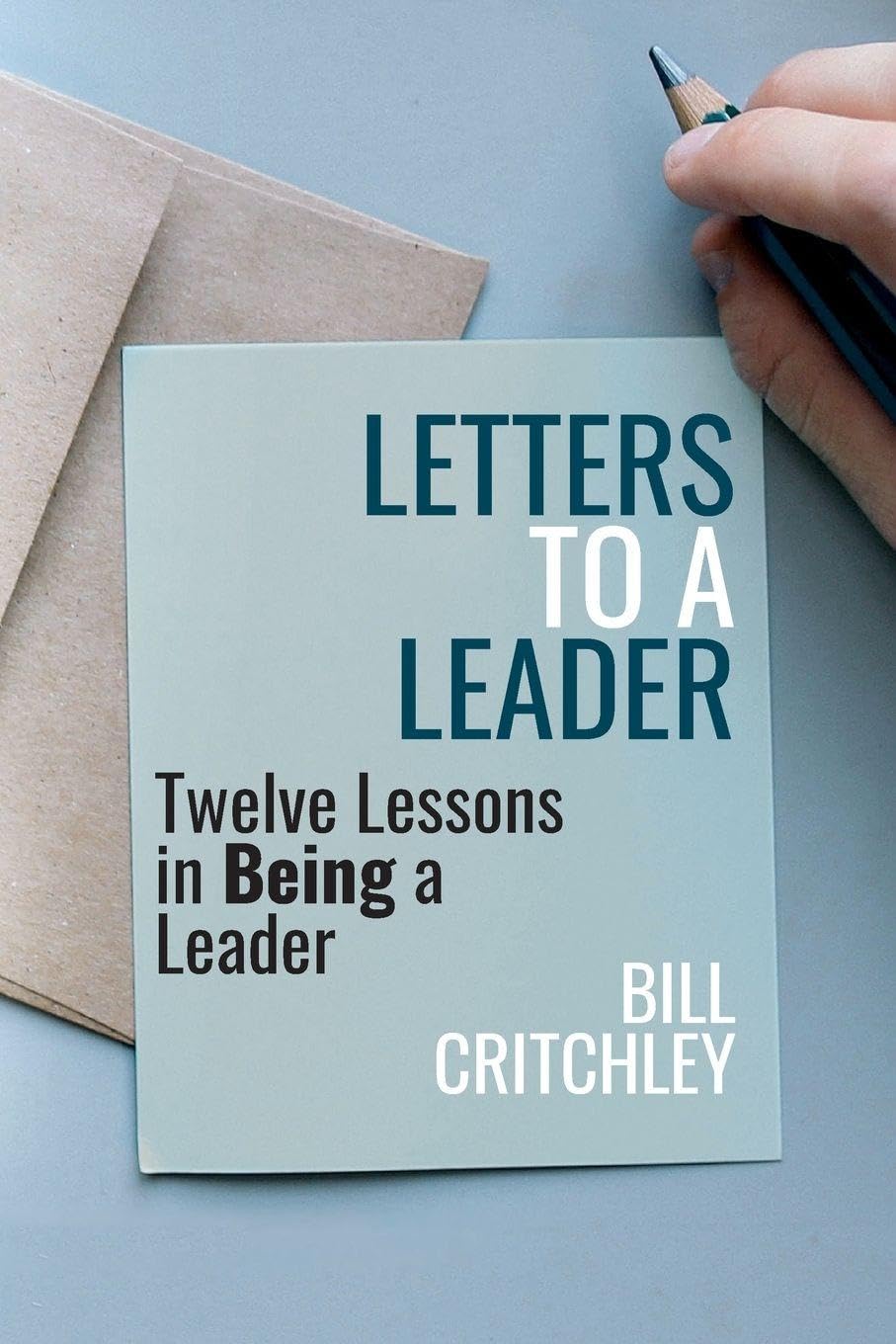 Letters to a Leader: Twelve Lessons in Being a Leader