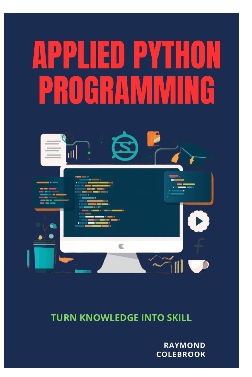 Applied Python Programming: Turn Knowledge into Skill