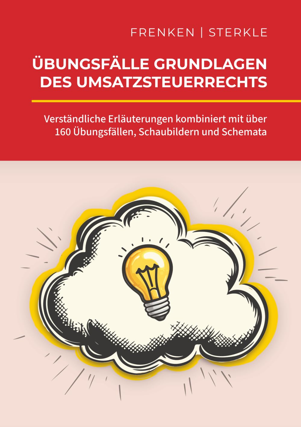 Übungsfälle Grundlagen des Umsatzsteuerrechts: Verständliche Erläuterungen kombiniert mit über 160 Übungsfällen, Schaubildern und Schemata