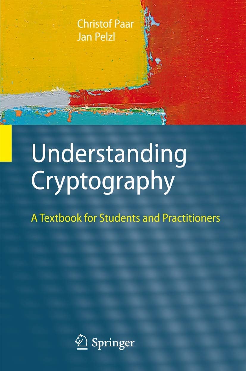 Understanding Cryptography: A Textbook for Students and Practitioners 2010th Edition