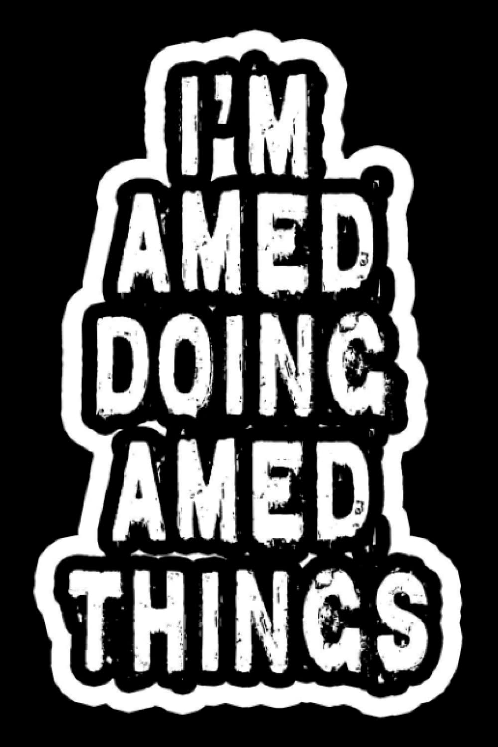 I'm Amed Doing Amed Things: Notebook Gift Amed name, Gift Idea for Amed, Journal Personalized Gifts for Amed, 120 Page