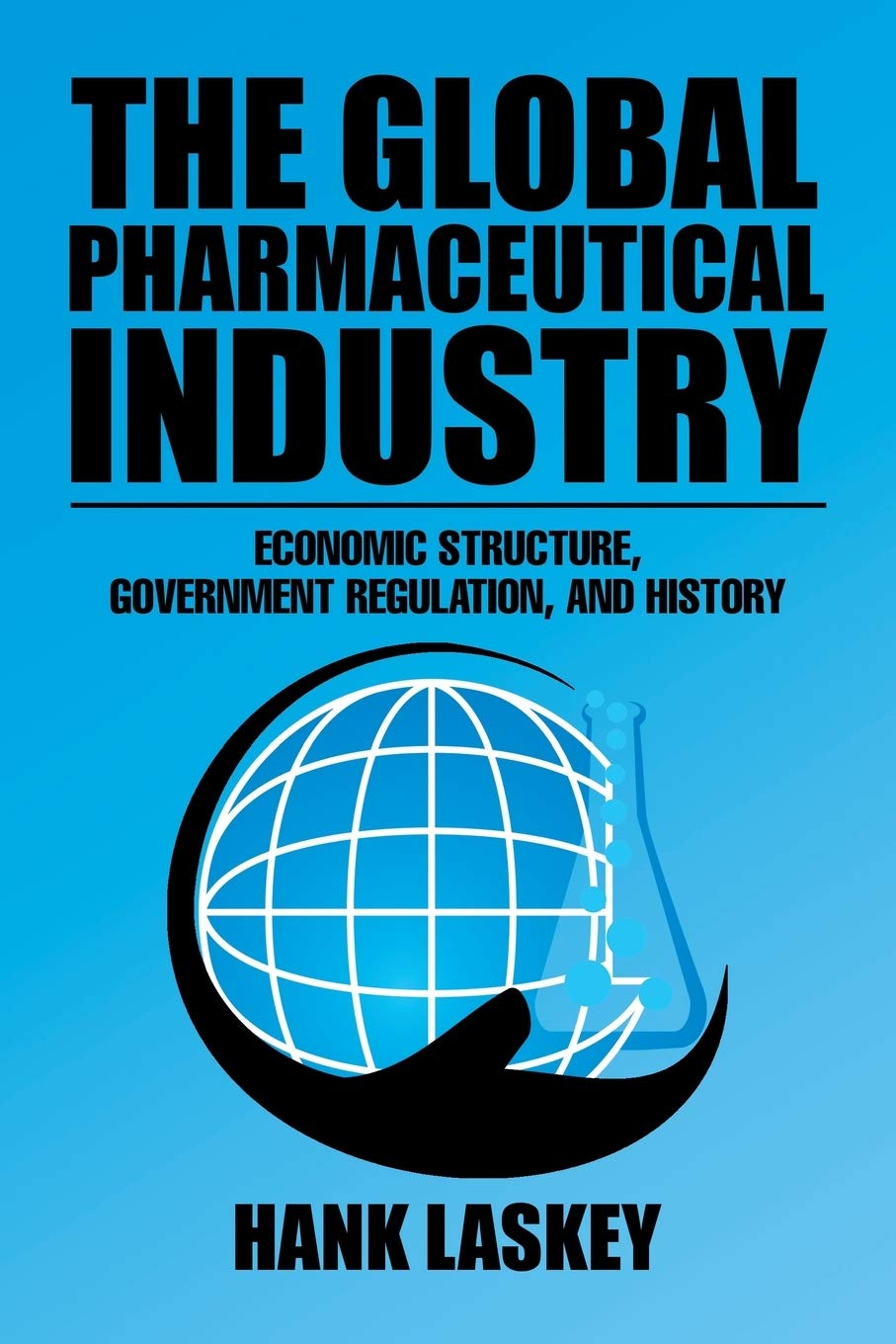 The Global Pharmaceutical Industry: Economic Structure, Government Regulation, and History