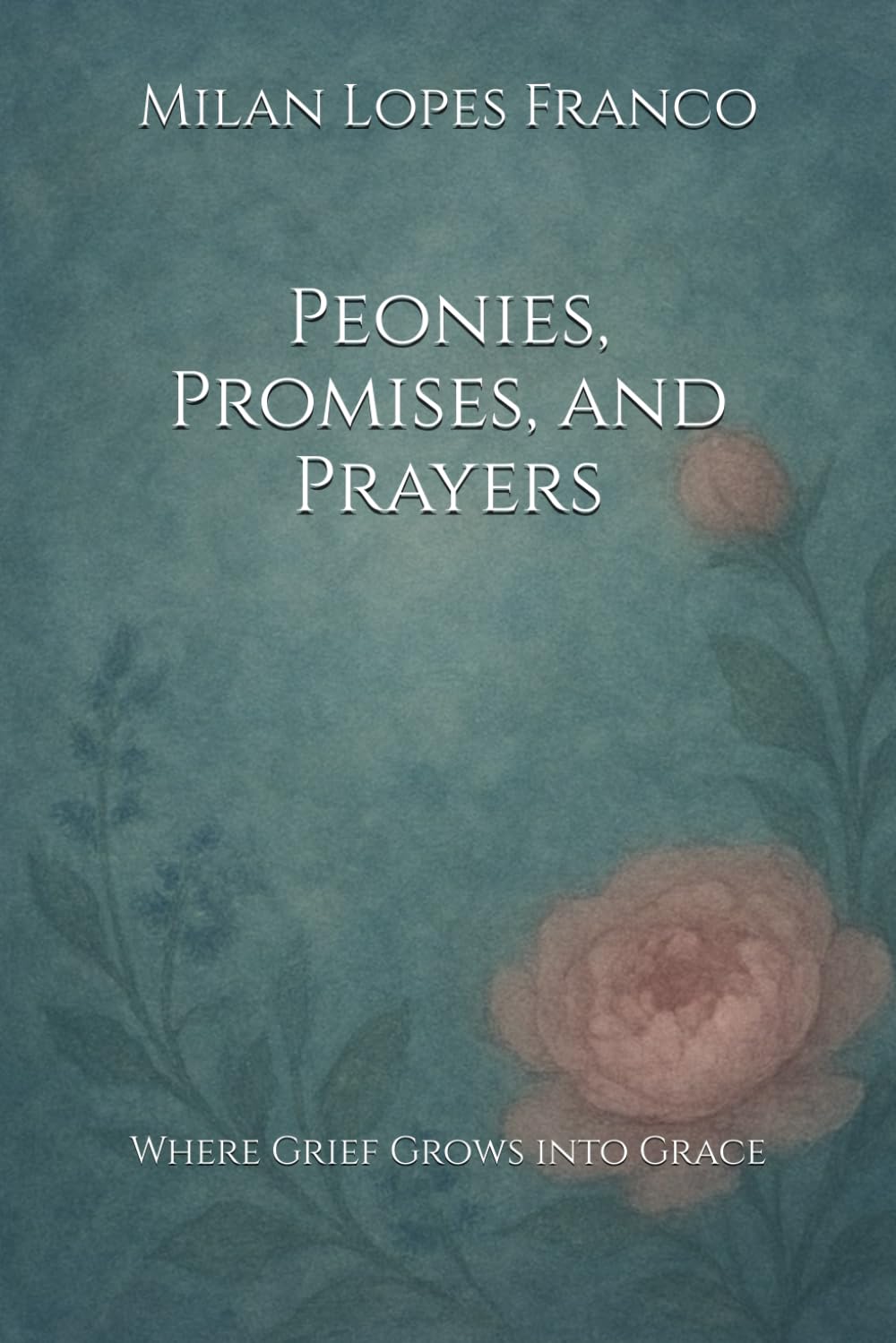 Peonies, Promises, and Prayers: Where Grief Grows into Grace