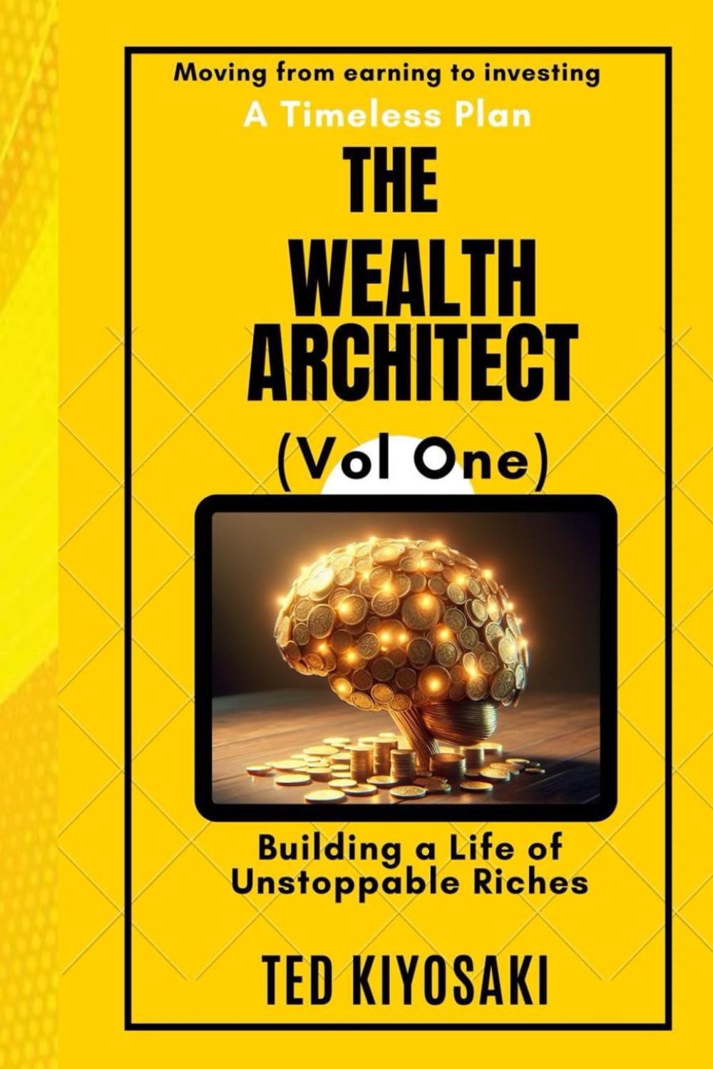 The Wealth Architect: Building a Life of Unstoppable Riches (The Wealth Architect (Vol One and Vol Two))