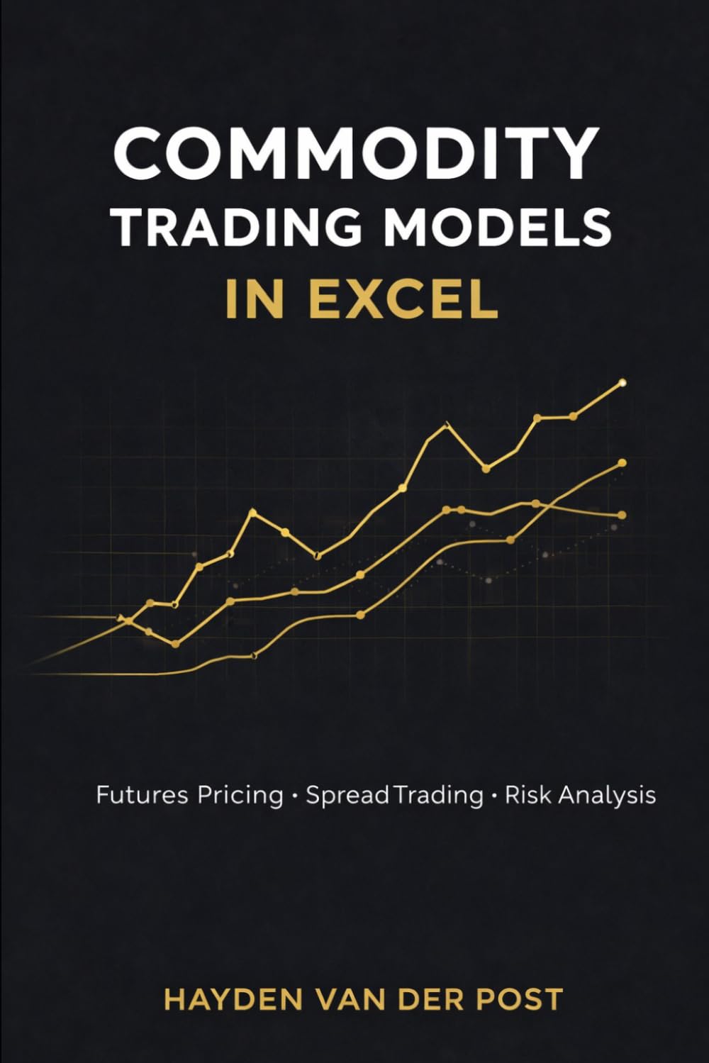 Commodity Trading Models in Excel: Futures Pricing, Spread Trading, and Risk Analysis (The Global Energy Markets Series)