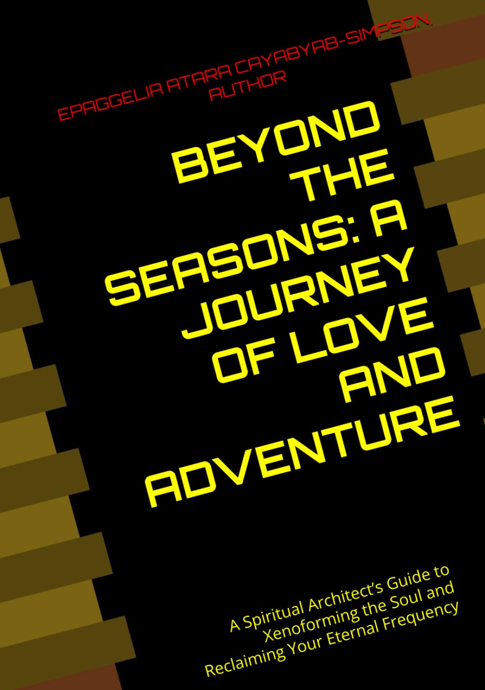 BEYOND THE SEASONS: A Journey Of Love And Adventure: A Spiritual Architect’s Guide to Xenoforming the Soul and Reclaiming Your Eternal Frequency