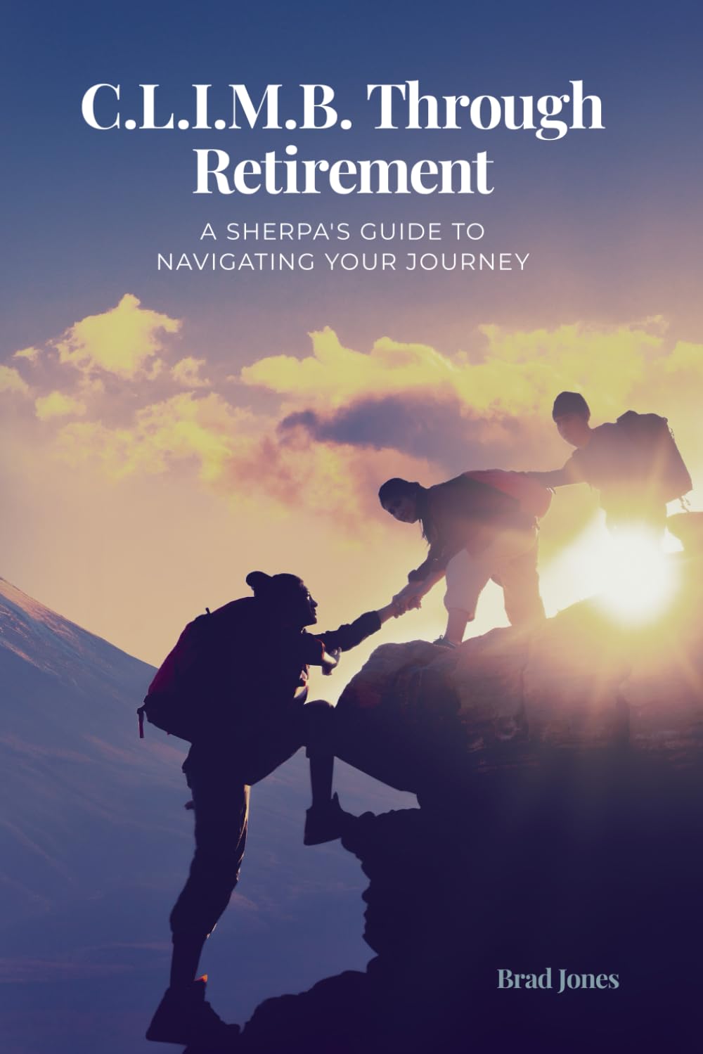 C.L.I.M.B. Through Retirement: A Sherpa's Guide to Navigating Your Journey