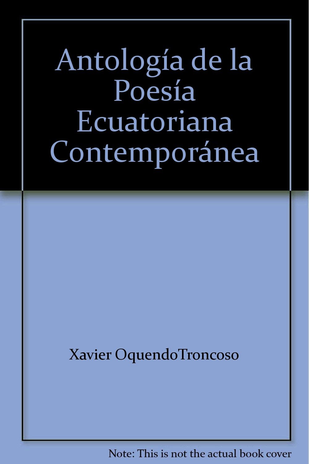 Antología de la poesía ecuatoriana contemporánea. De César Dávila Andrade a nuestros días.