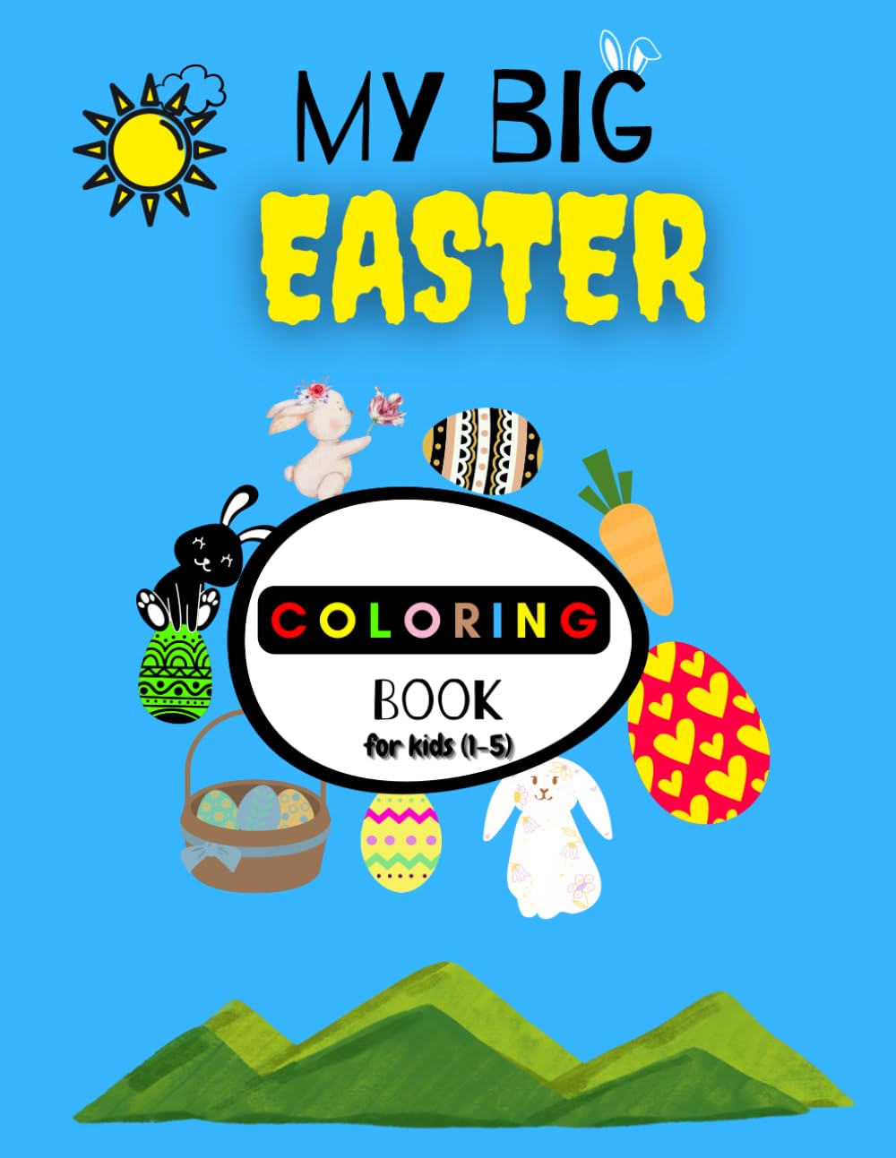 My First Easter Coloring Book: 109 Pages of Fun and Adorable Easter Coloring Book for Toddlers with Cute Bunnies, Eggs, and Springtime Fun! 8.5*11