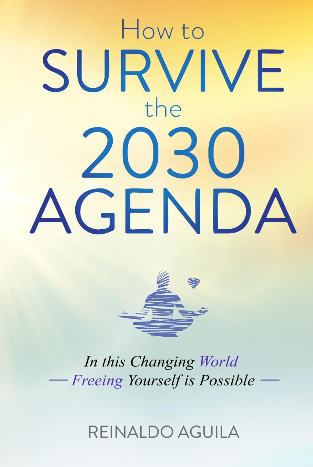 How to Survive the 2030 Agenda: In this Changing World - Freeing Yourself is Possible