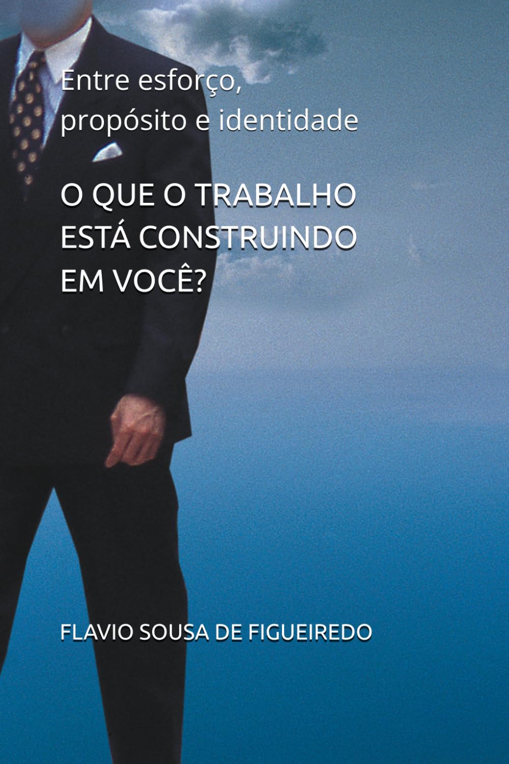 O QUE O TRABALHO ESTÁ CONSTRUINDO EM VOCÊ?: Entre esforço, propósito e identidade