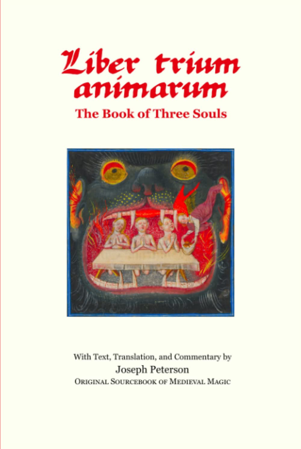 Liber Trium Animarum - the Book of Three Souls: With Text, Translation, and Commentary by Joseph Peterson; Original Sourcebook of Medieval Magic