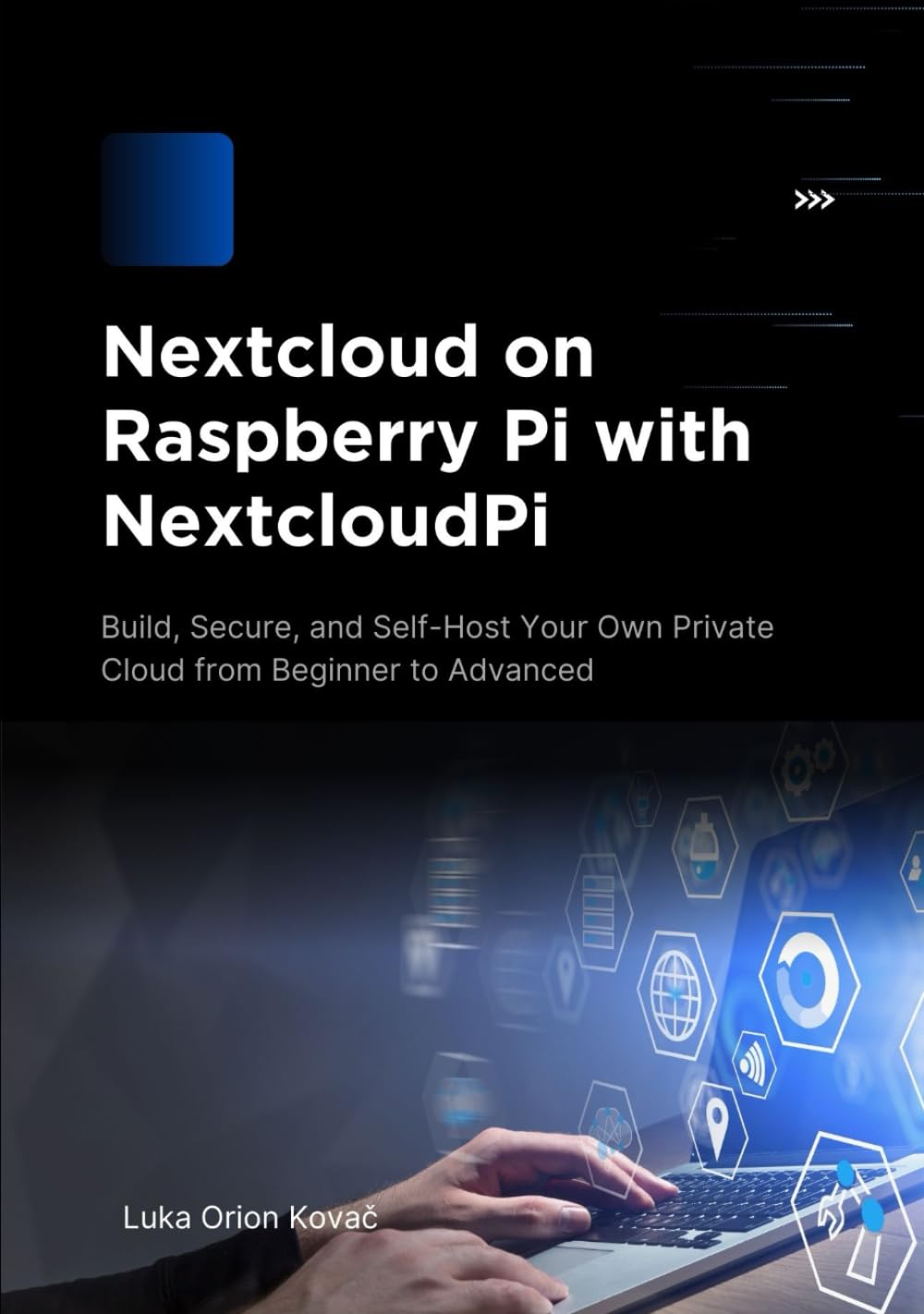 Nextcloud on Raspberry Pi with NextcloudPi: Build, Secure, and Self-Host Your Own Private Cloud from Beginner to Advanced