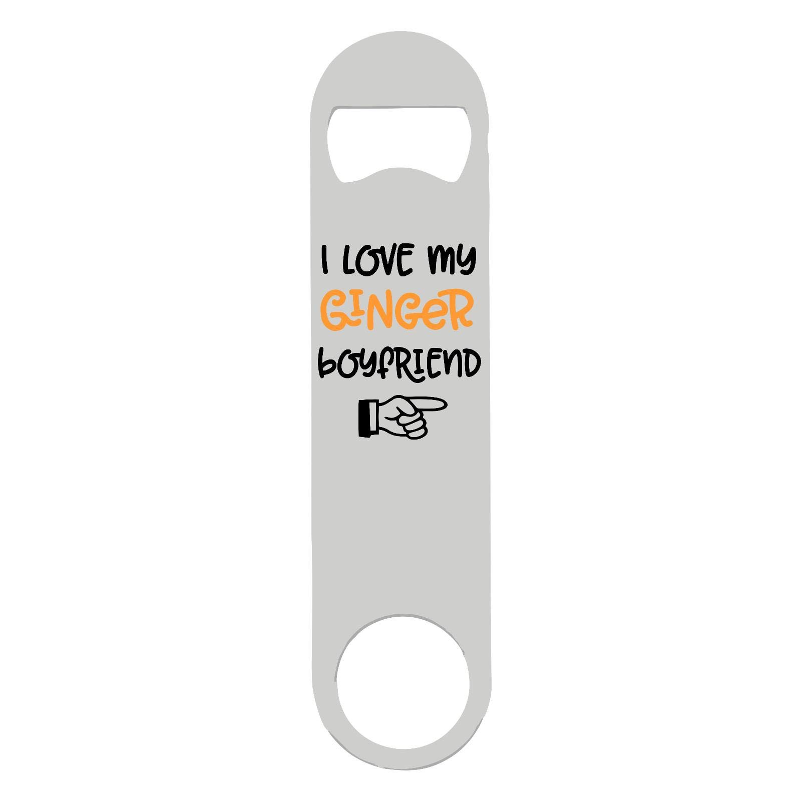 I Love My Ginger Boyfriend Hand Pointing Statement bar Blade with Printed Steel Bottle Opener - White Double Sided Print
