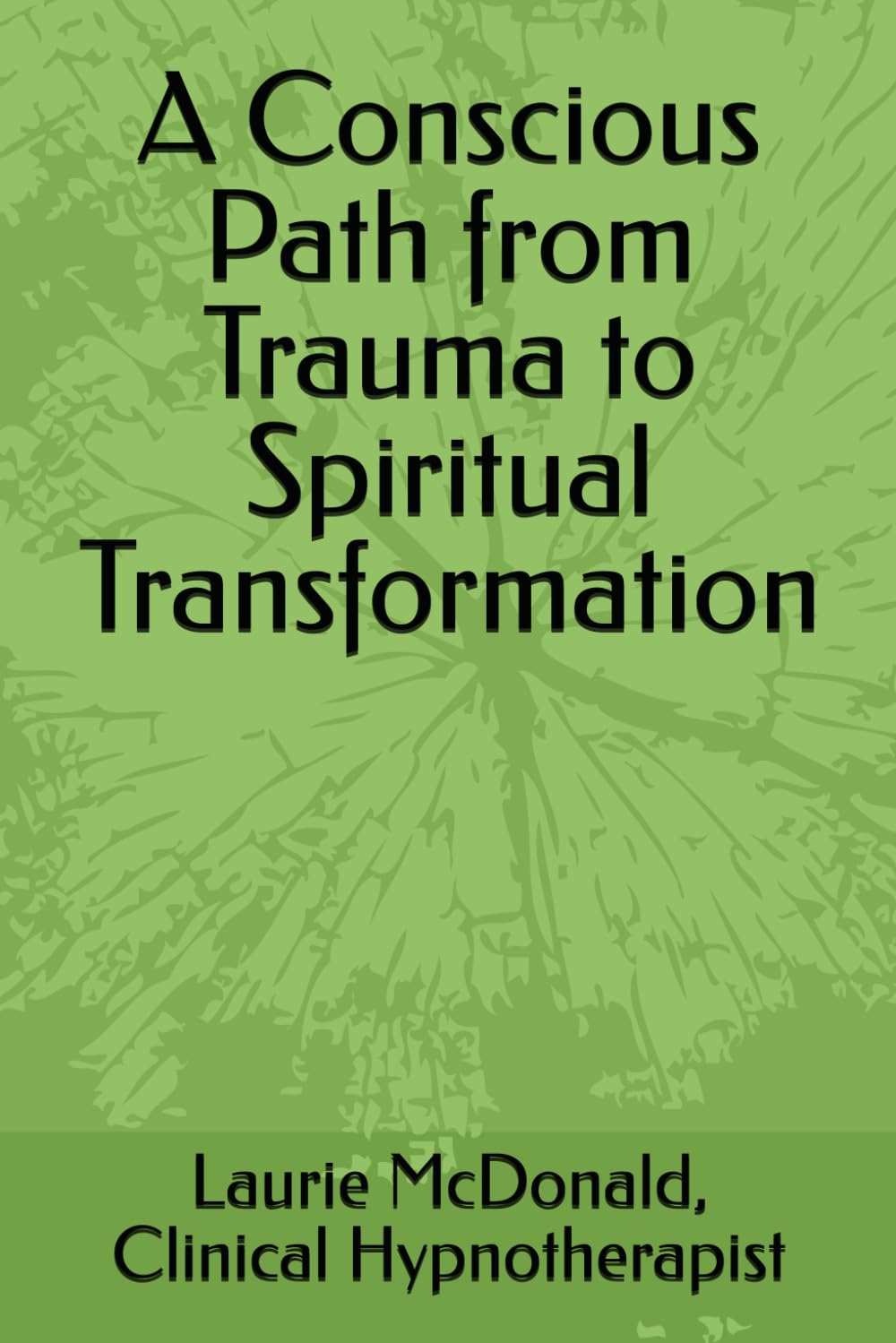 A Conscious Path fron Trauma to Spiritual Transformation
