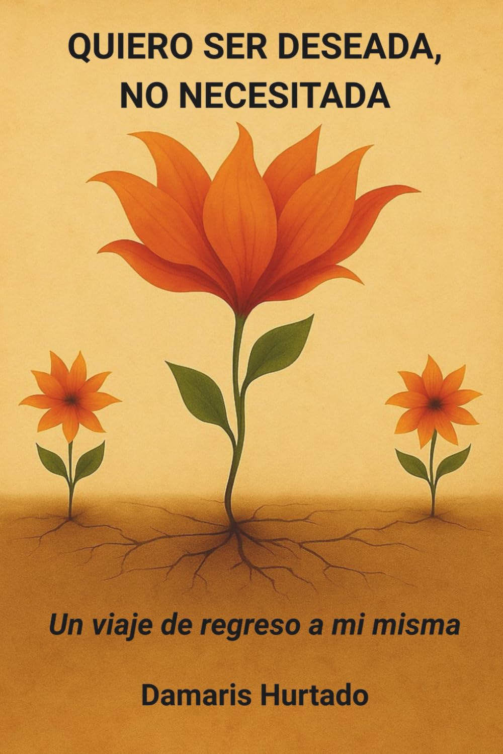 QUIERO SER DESEADA, NO NECESITADA: Un viaje de regreso a mi misma