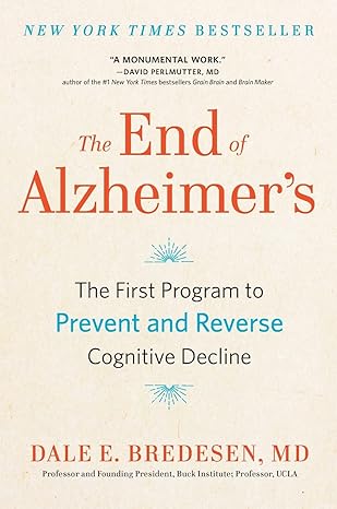The End of Alzheimer's: The First Program to Prevent and Reverse Cognitive Decline