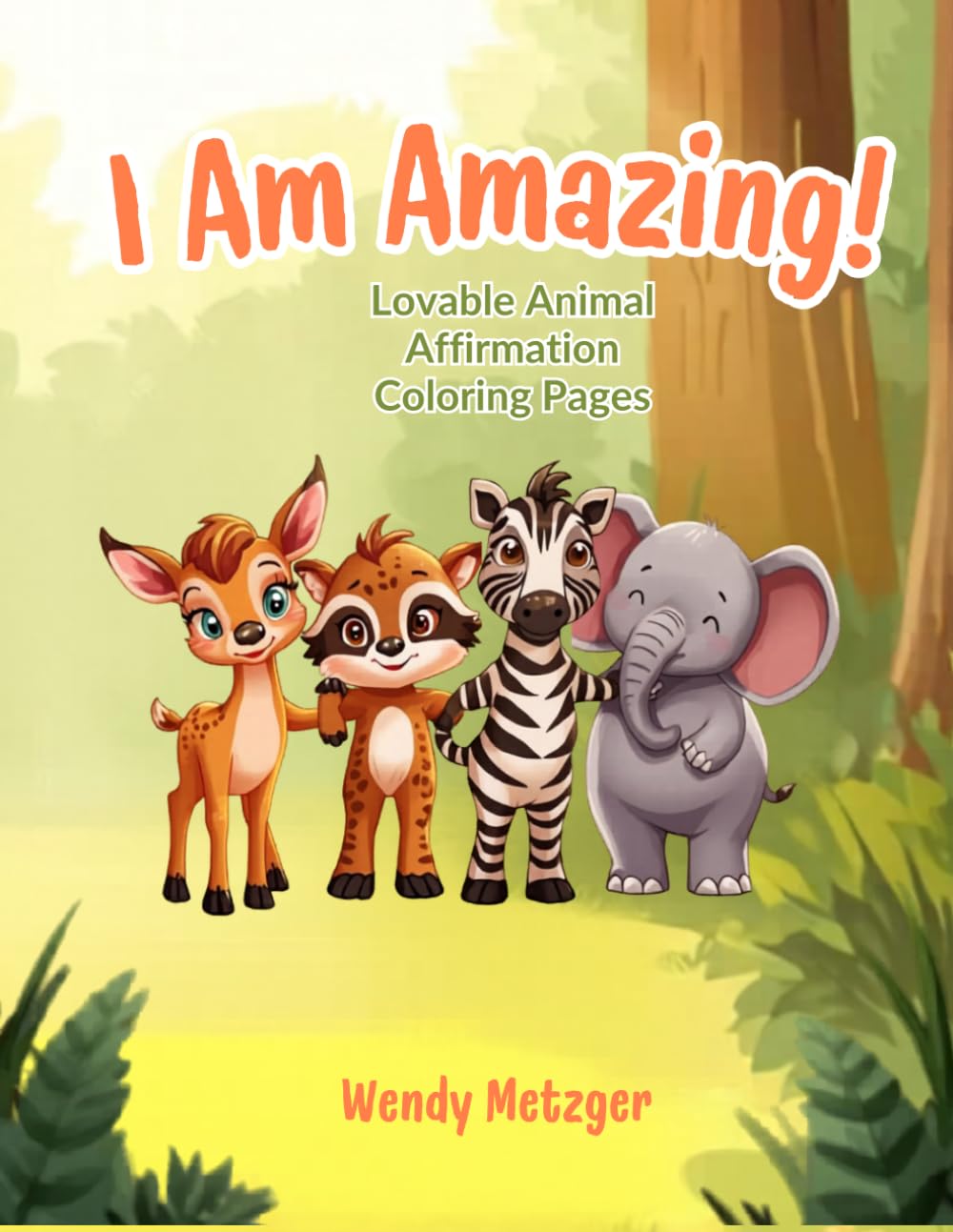 I Am Amazing!: Lovable Animal Affirmation Coloring Pages