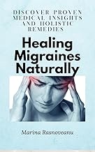 Healing Migraines Naturally: A Practical Plan to Find and Eliminate Your Triggers: Discover Proven Medical Insights and Holistic Remedies