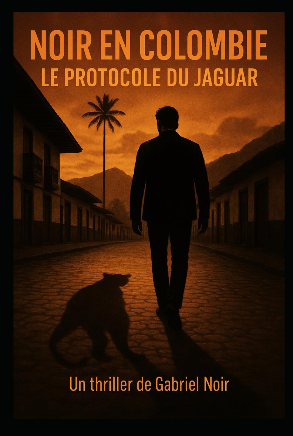 Noir en Colombie: Le protocole du Jaguar (Les enquêtes secrètes de Gabriel Noir)