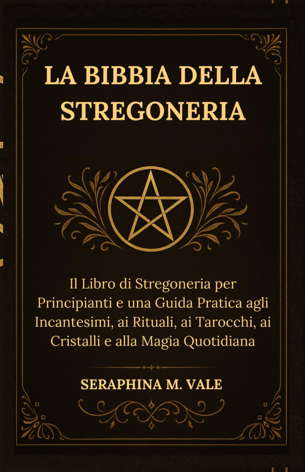 La Bibbia della Stregoneria: Il Libro di Stregoneria per Principianti e una Guida Pratica agli Incantesimi, ai Rituali, ai Tarocchi, ai Cristalli e alla Magia Quotidiana