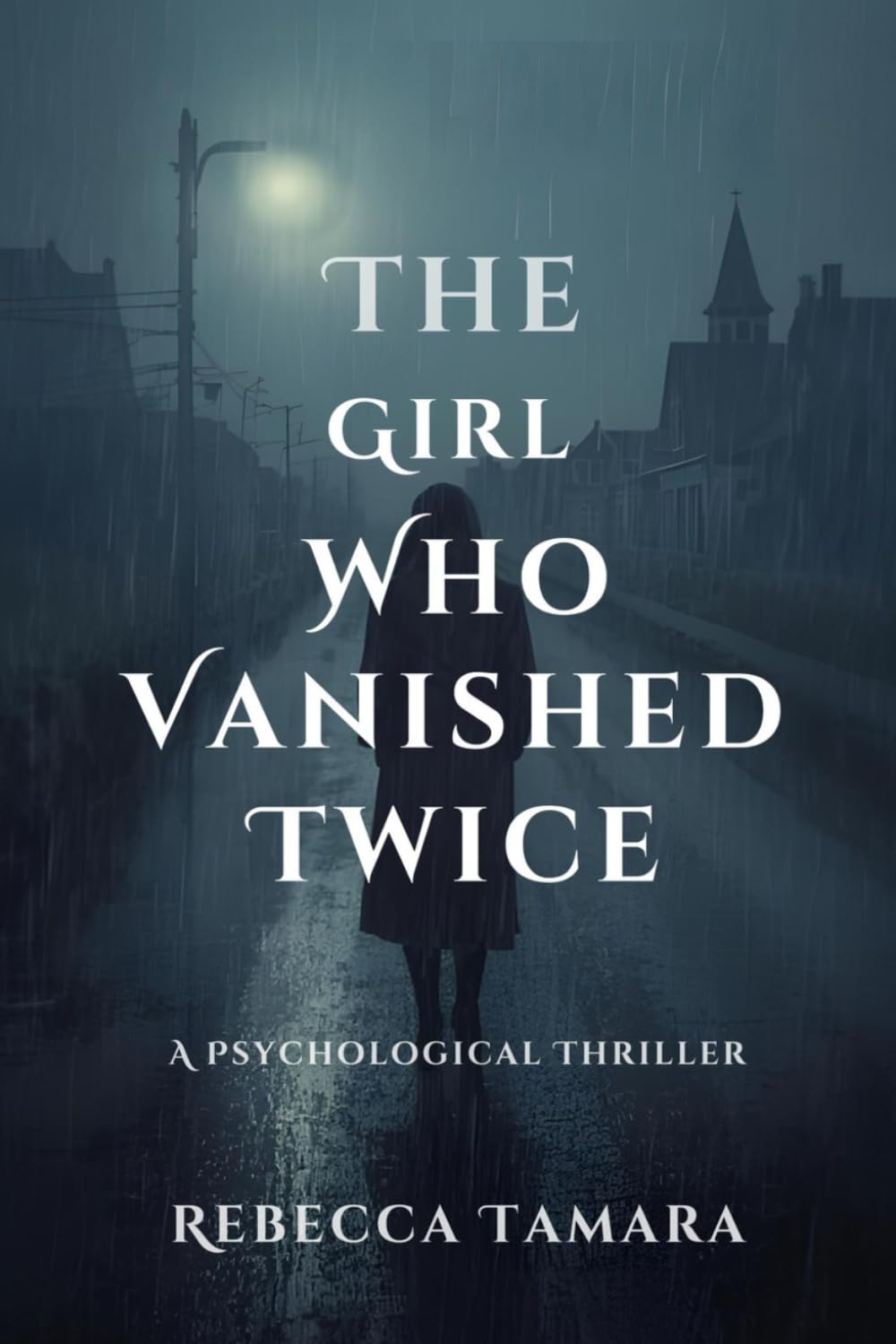 THE GIRL WHO VANISHED TWICE: A Psychological Thriller