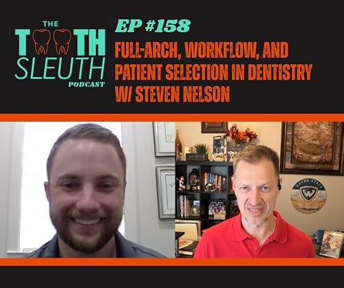 Full-Arch, Workflow, and Patient Selection in Dentistry | Ep.158 | Dr. Steven Nelson |