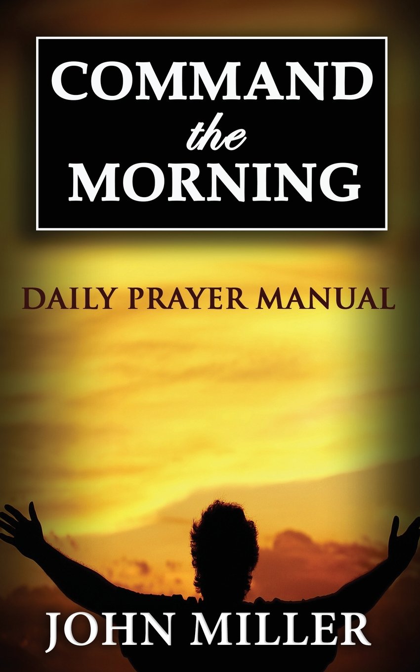 Command the Morning: 2015 Daily Prayer Manual: Volume 1