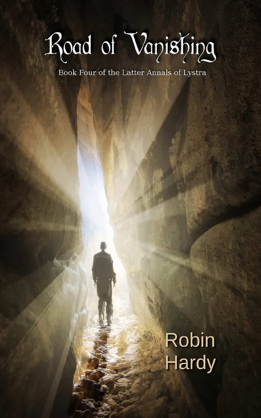 Road of Vanishing: Book Four of the Latter Annals of Lystra: Volume 4