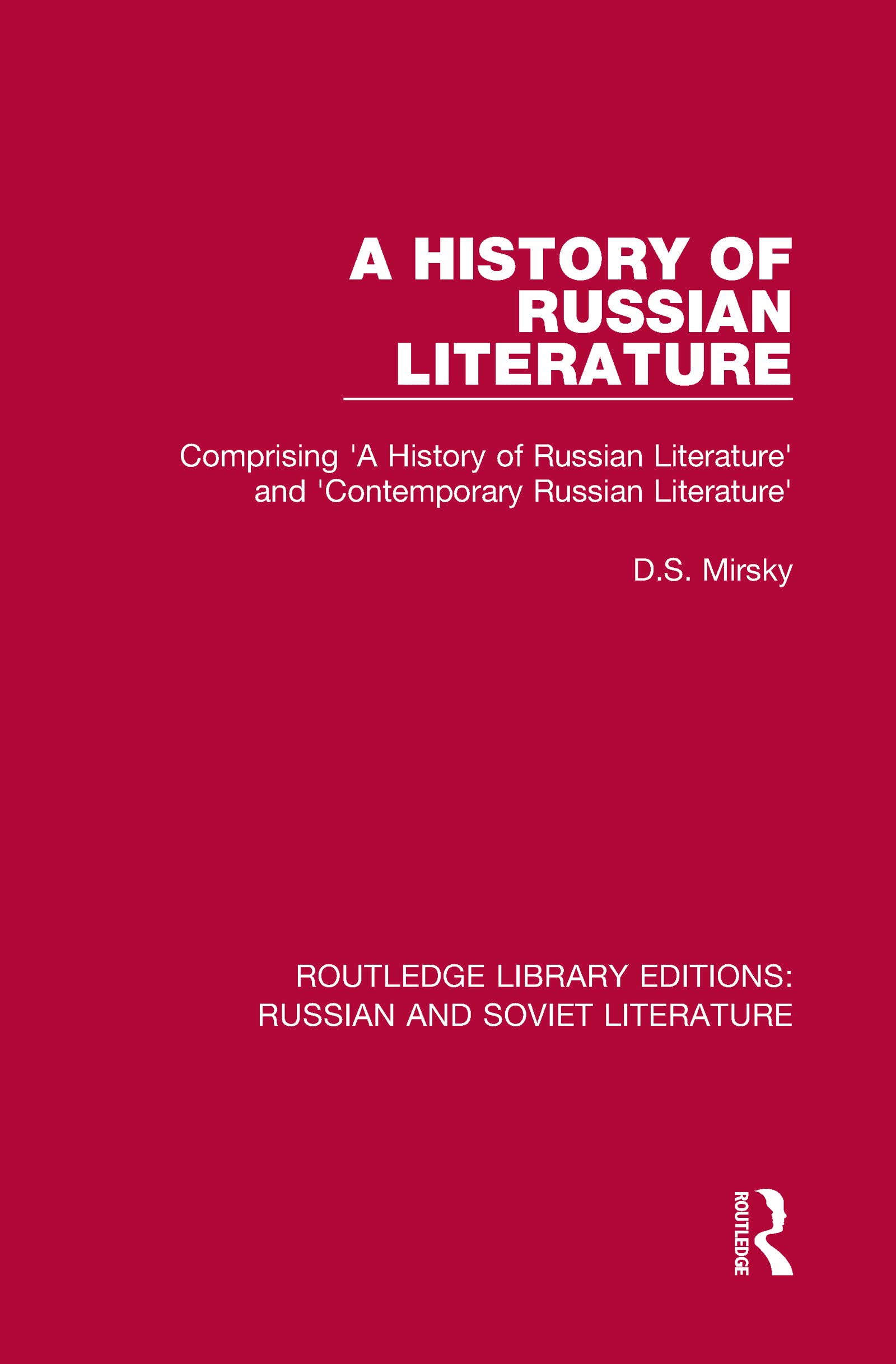 A History of Russian Literature: Comprising ‘A History of Russian Literature’ and ‘Contemporary Russian Literature’ (Routledge Library Editions: Russian and Soviet Literature)