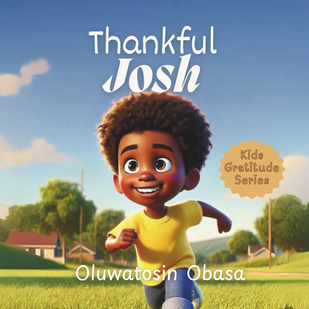 Thankful Josh: A Children’s Story and Picture Book About Practising Thankfulness (Kids Gratitude Series)