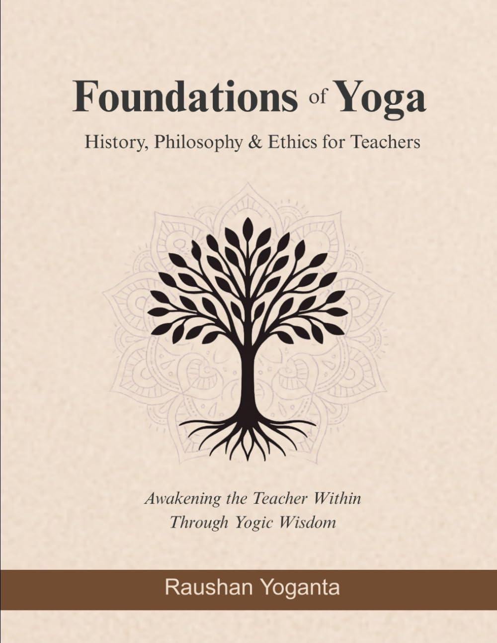 Foundations of Yoga: History, Philosophy & Ethics for Teachers: Awakening the Teacher Within Through Yogic Wisdom