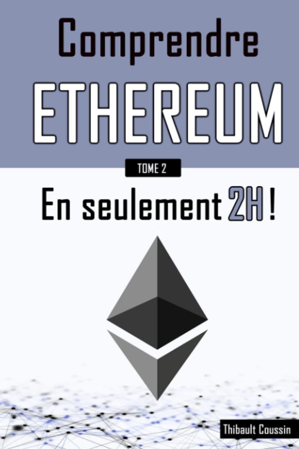 Comprendre Ethereum en seulement 2h !: (édition Premium en couleur) :  Coussin, Thibault: Amazon.com.be: Livres