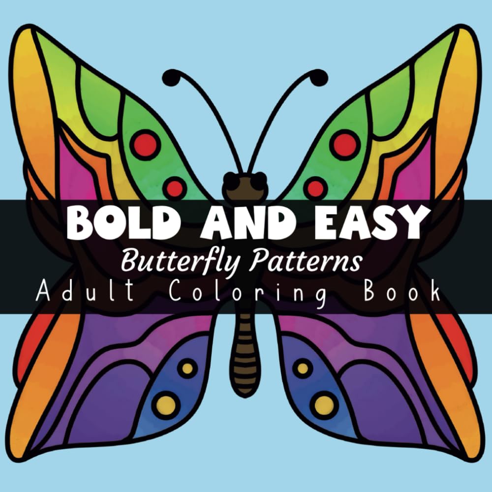 Bold and Easy Butterfly Patterns Adult Coloring Book: 50 Balanced Butterflies Designed For A Calm Mindful Experience (Bold and Easy Mindful Patterns Coloring Experience)