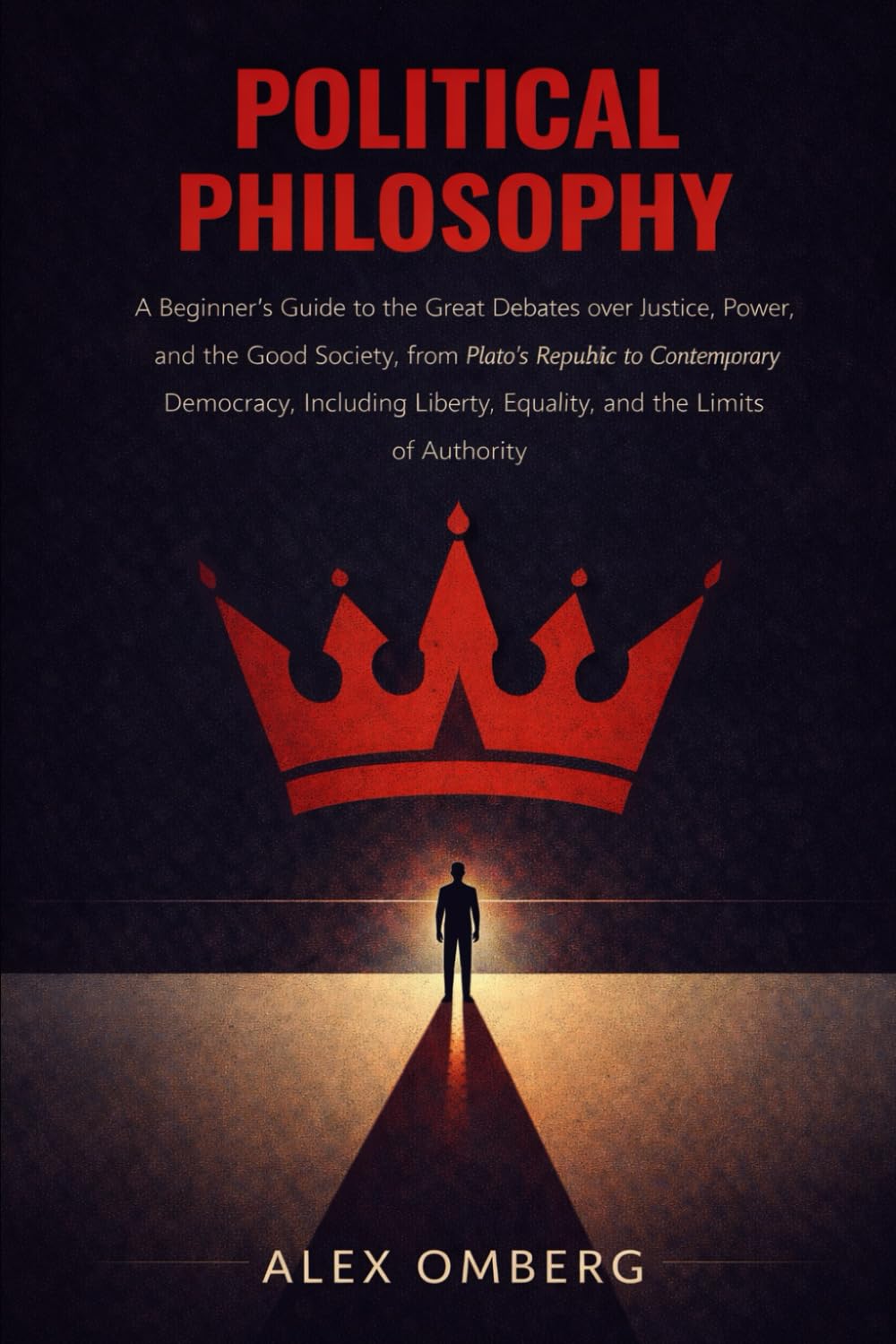 Political Philosophy: A Beginner's Guide to the Great Debates over Justice, Power, and the Good Society, Including Liberty, Equality, and the Limits ... (Beginner's Guide to Philosophical Movements)