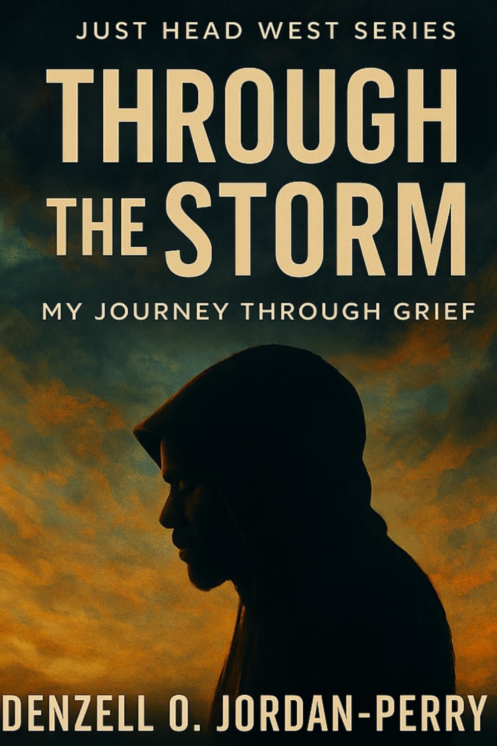 Through the Storm: My Journey Through Grief: 1 (Just Head West Series)