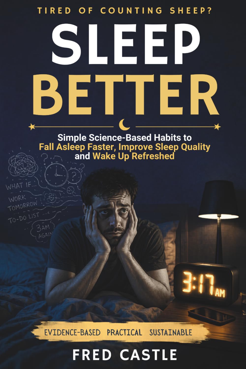 Sleep Better: Simple Science-Based Habits to Fall Asleep Faster, Improve Sleep Quality and Wake Up Refreshed