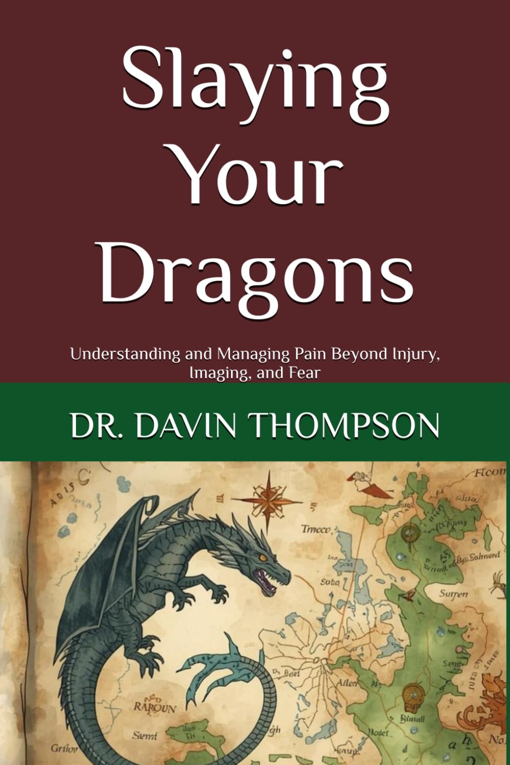 Slaying Your Dragons: Understanding and Managing Pain Beyond Injury, Imaging, and Fear