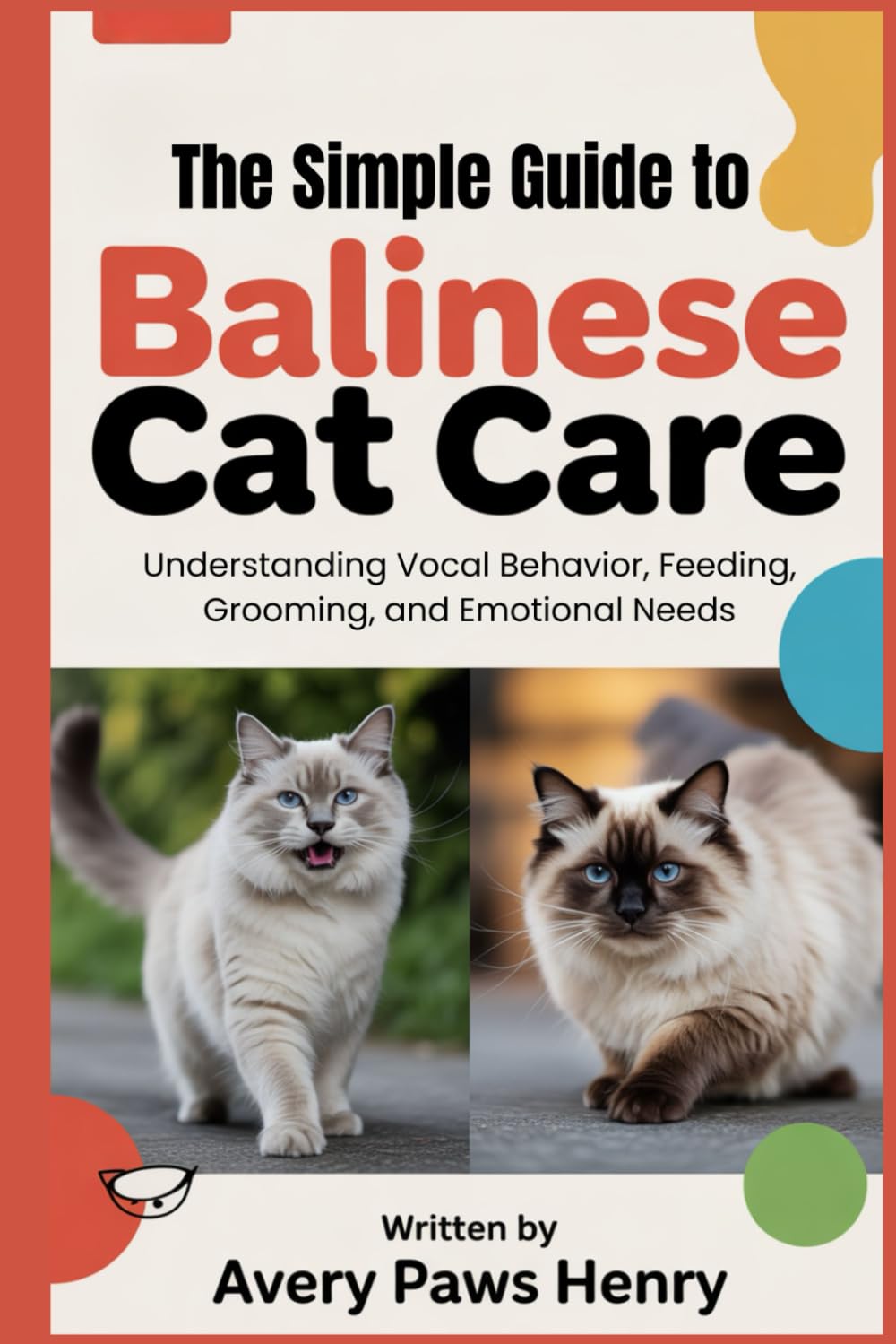 The Simple Guide to Balinese Cat Care: Understanding Vocal Behavior, Feeding, Grooming, and Emotional Needs