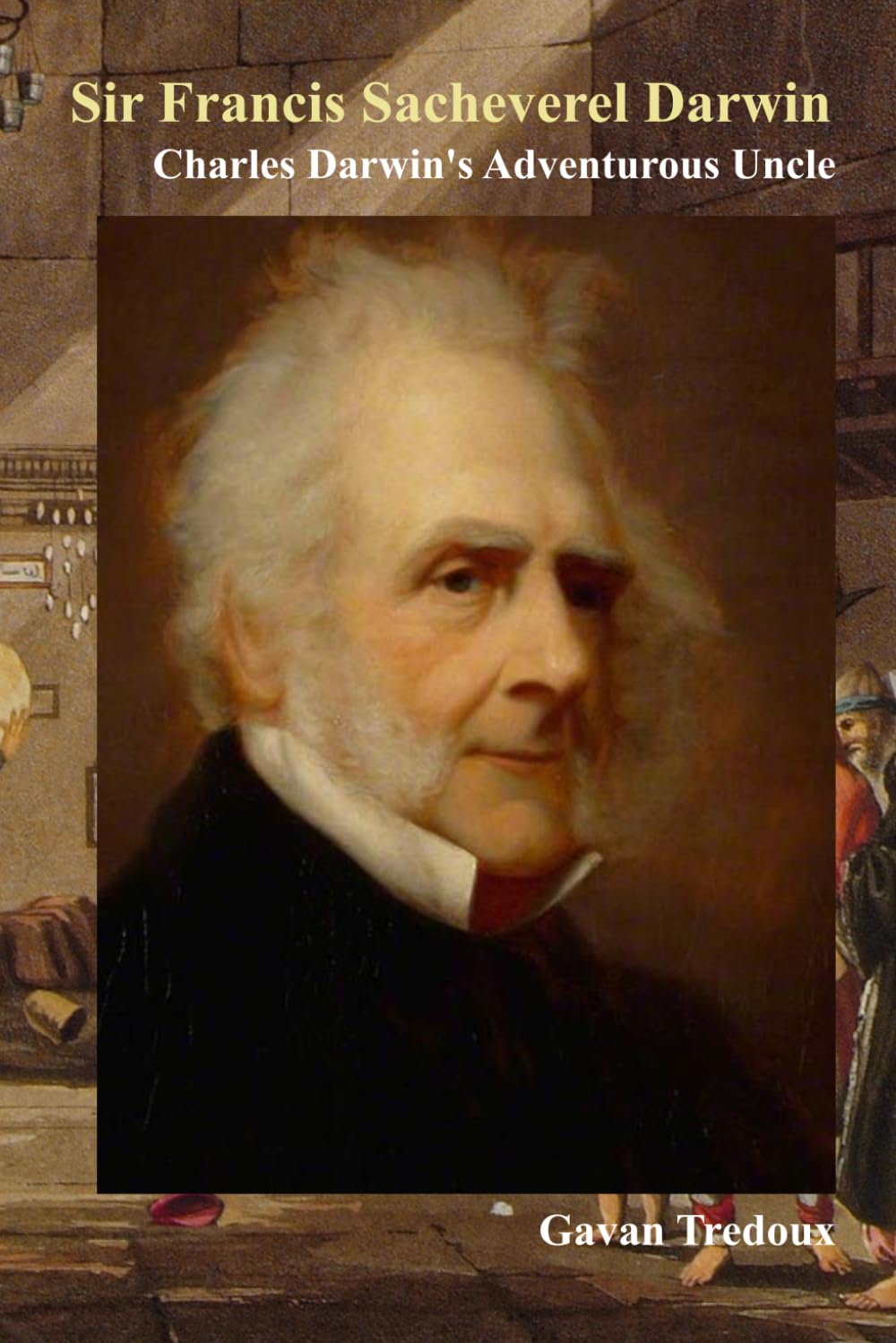 Sir Francis Sacheverel Darwin: Charles Darwin's Adventurous Uncle (Supplementary Materials for Francis Galton: a Lifetime of Exploration)