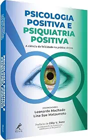Psicologia positiva e psiquiatria positiva: A ciência da felicidade na prática clínica