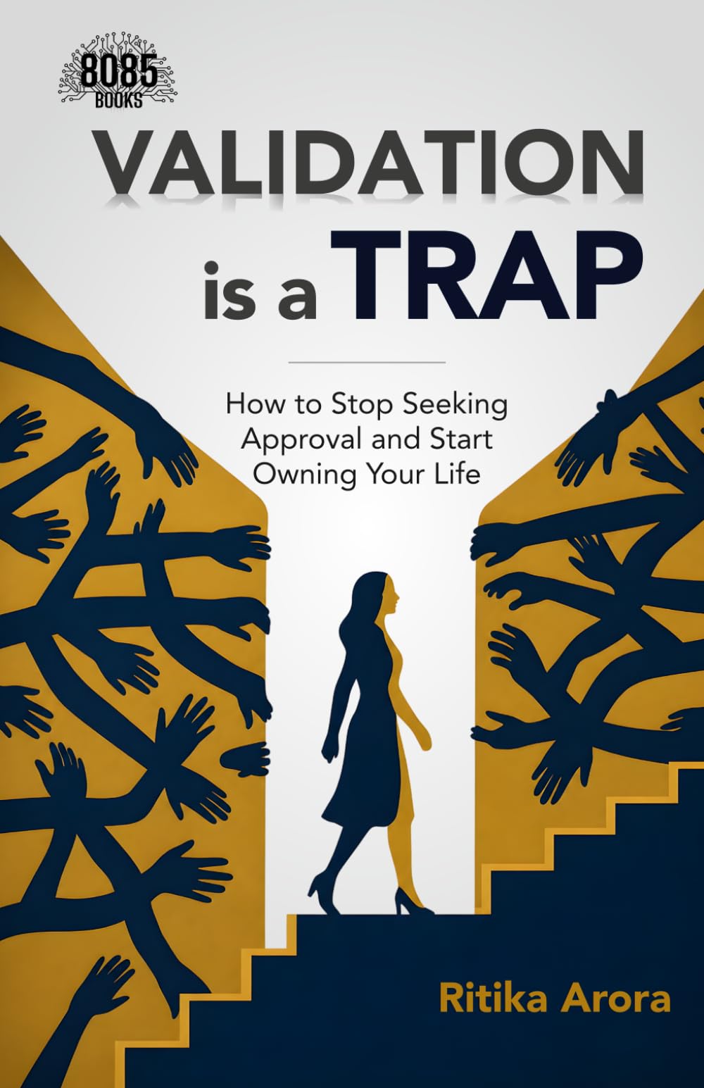 Validation Is A Trap: How to Stop Seeking Approval and Start Owning Your Life (English Edition)