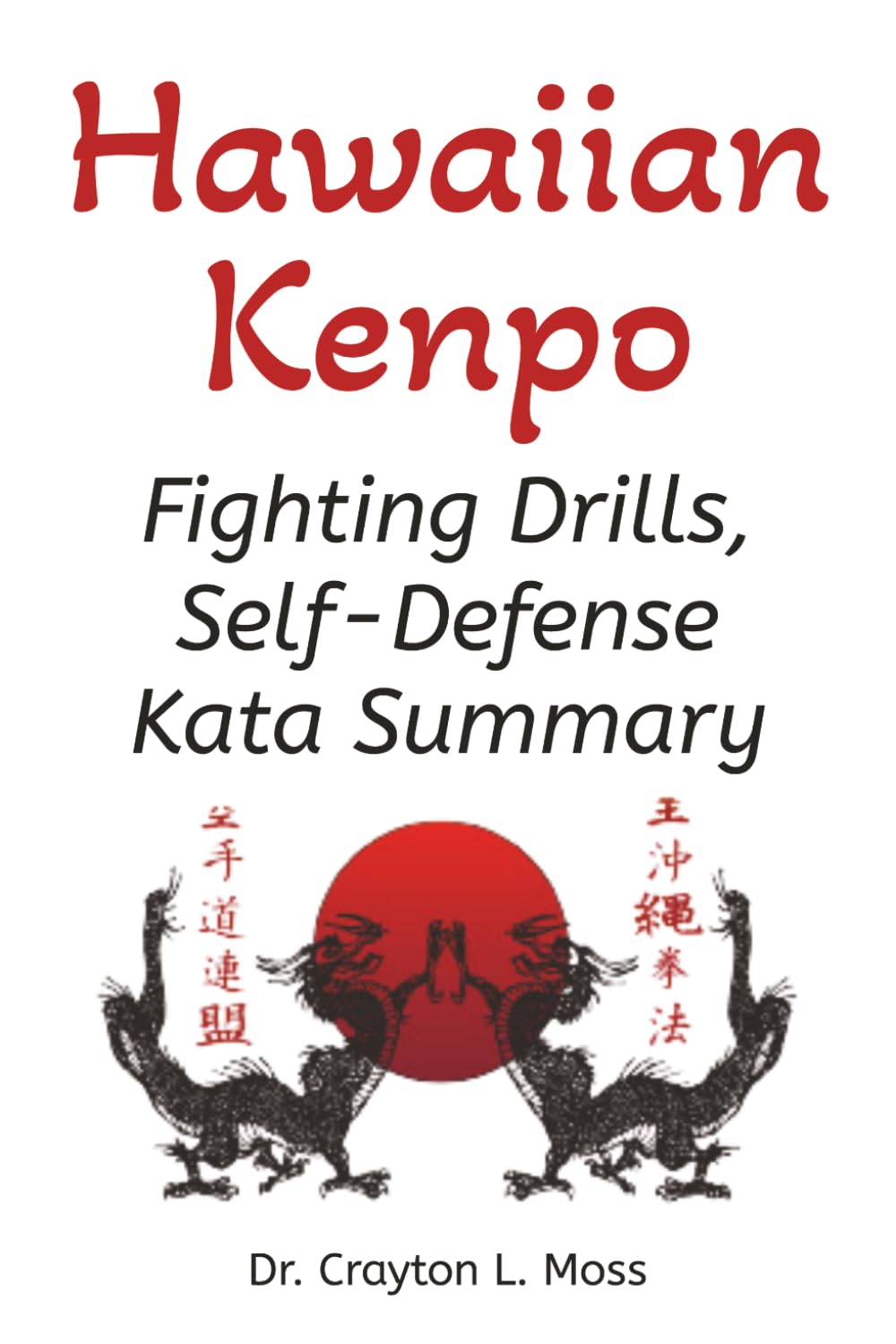 Hawaiian Kenpo: Fighting Drills, Self Defense, Kata Summary