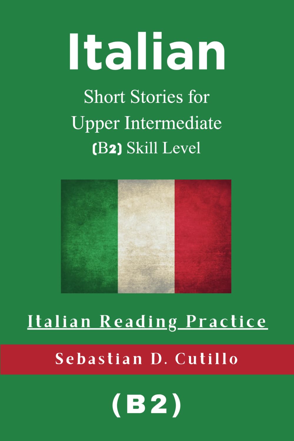 Italian Short Stories for Upper Intermediate (B2) Skill Level - Italian Reading Practice (Italian Short Stories (CEFR Leveled Language Learning))