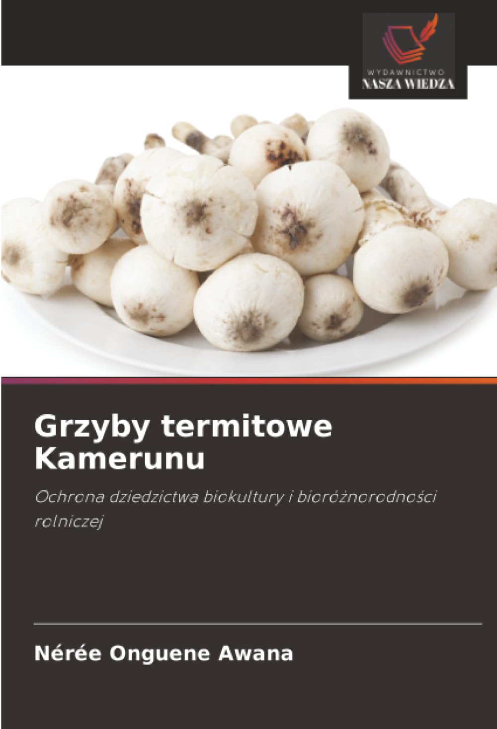 Grzyby termitowe Kamerunu: Ochrona dziedzictwa biokultury i bioró¿norodno¿ci rolniczej