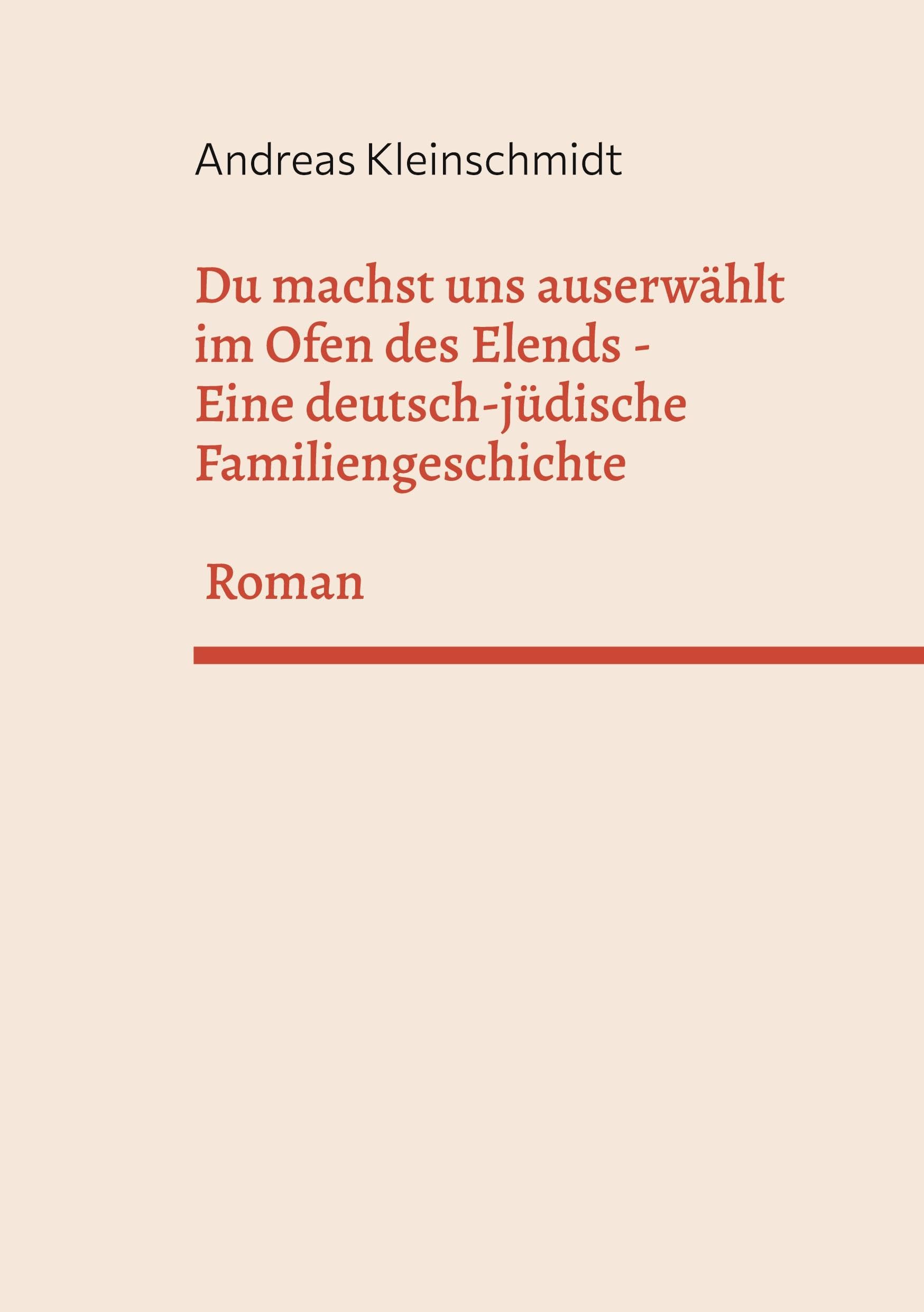 Du machst uns auserwählt im Ofen des Elends: Eine deutsch-jüdische Familiengeschichte