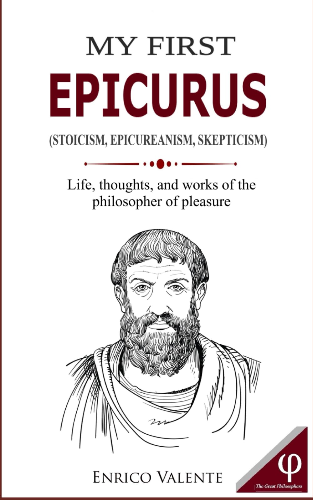 MY FIRST EPICURUS: Life, thoughts, and works of the philosopher of pleasure: 4 (The Great Philosophers series)