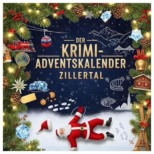 Der Krimi-Adventskalender Zillertal: Mordsverdächtig in 24 Akten. Ein Fall in deiner Nähe